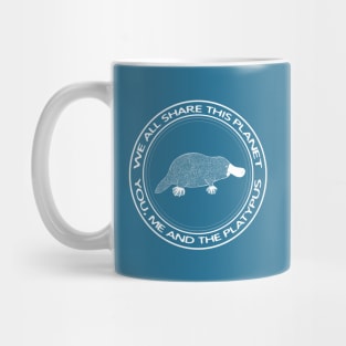 We All Share This Planet - You, Me and the Platypus Mug
